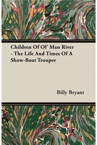 Children Of Ol' Man River - The Life And Times Of A Show-Boat Trouper