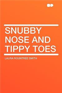 Snubby Nose and Tippy Toes