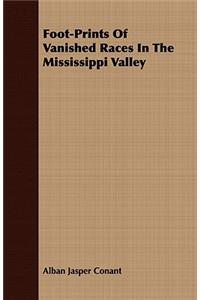 Foot-Prints of Vanished Races in the Mississippi Valley