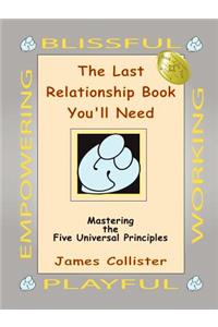 Last Relationship Book You'll Need: Mastering the Five Universal Principles