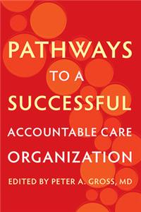 Pathways to a Successful Accountable Care Organization