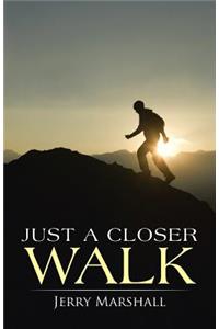 Just a Closer Walk