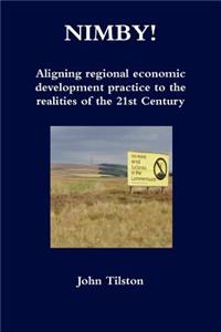 NIMBY! Aligning regional economic development practice to the realities of the 21st Century