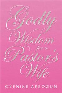 Godly Wisdom for a Pastor's Wife