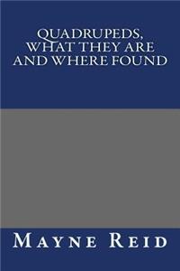 Quadrupeds, What They Are and Where Found
