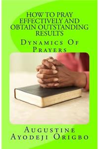HOW TO PRAY EFFECTIVELY and obtain outstanding results