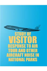 Study of Visitor Response to Air Tour and Other Aircraft Noise in National Parks