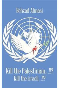 Kill the Palestinian...!!?