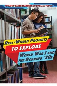Real-World Projects to Explore World War I and the Roaring '20s