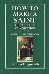 How to Make a Saint: Or the Process of Canonization in the Church of England