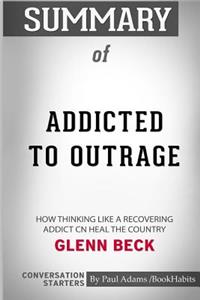 Summary of Addicted to Outrage by Glenn Beck