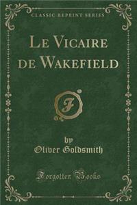 Le Vicaire de Wakefield (Classic Reprint)