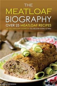 The Meatloaf Biography - Over 25 Meatloaf Recipes