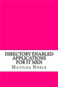 Directory Enabled Applications for IT Men