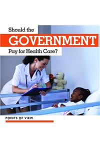 Should the Government Pay for Health Care?