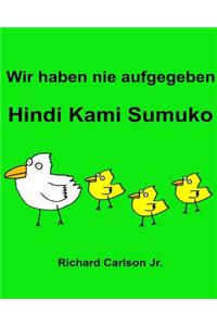 Wir haben nie aufgegeben Hindi Kami Sumuko: Ein Bilderbuch für Kinder Deutsch-Tagalog (Zweisprachige Ausgabe)