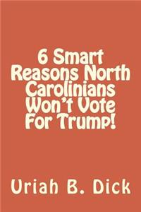 6 Smart Reasons Why North Carolinians Won't Vote for Trump!