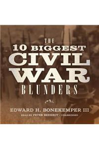 10 Biggest Civil War Blunders