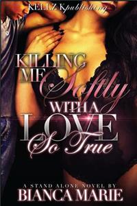 Killing Me Softly with a Love So True