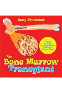 Bone Marrow Transplant - Biology 4th Grade Children's Biology Books