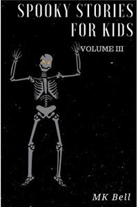 Spooky Stories for Kids Volume III