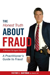 Honest Truth about Fraud: A Retired FBI Agent Tells All Volume 1