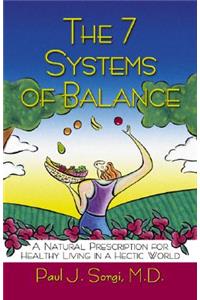 The 7 Systems of Balance: A Natural Prescription for Healthy Living in a Hectic World