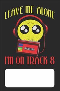 Leave Me Alone I'm On Track 8