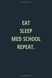 Eat Sleep Med School Repeat: Lined Journal Medical Notebook To Write in