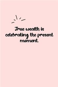 True wealth is celebrating the present moment. Dot Grid Bullet Journal