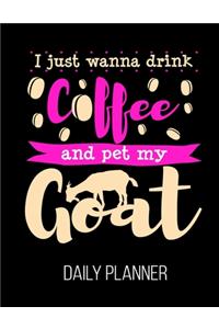 I Just Wanna Drink Coffee And Pet My Goat Daily Planner