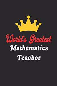 World's Greatest Mathematics Teacher Notebook - Funny Mathematics Teacher Journal Gift