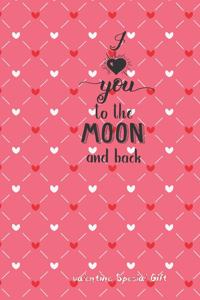 I love you to the moon and back Notebook Cute Valentines Notebook Special Gift