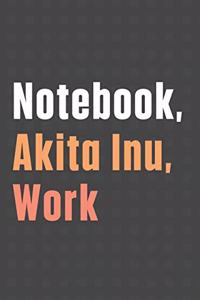 Notebook, Akita Inu, Work