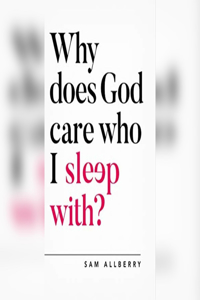 Why Does God Care Who I Sleep With?