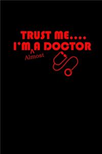 Trust me... I'm almost a Doctor