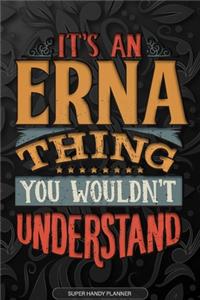 Erna: It's An Erna Thing You Wouldn't Understand - Erna Name Planner With Notebook Journal Calendar Personel Goals Password Manager & Much More, Perfect G