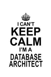 I Can't Keep Calm I'm A Database Architect