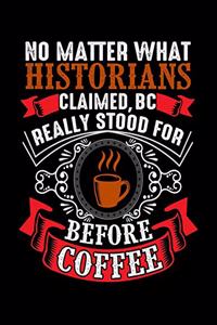 No Matter What Historians Claimed BC Really Stood For Before Coffee