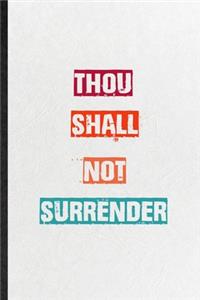 Thou Shall Not Surrender