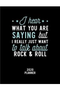 I Hear What You Are Saying I Really Just Want To Talk About Rock & Roll 2020 Planner