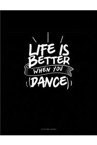 Life Is Better When You Dance