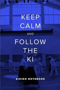 Keep Calm And Follow The Ki - Aikido Notebook