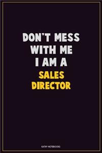 Don't Mess With Me, I Am A Sales Director