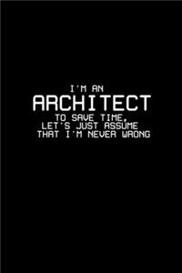 I'm an architect to save time let's just assume that I'm never wrong