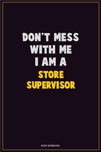 Don't Mess With Me, I Am A Store Supervisor