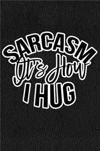 Sarcasm Is How I Hug