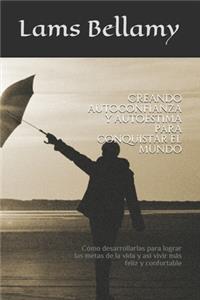 Creando autoconfianza y autoestima para conquistar el mundo