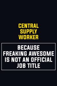 Central Supply Worker Because Freaking Awesome Is Not An Official Job Title