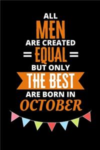 All Men Are Created Equal But Only The Best Are Born In October